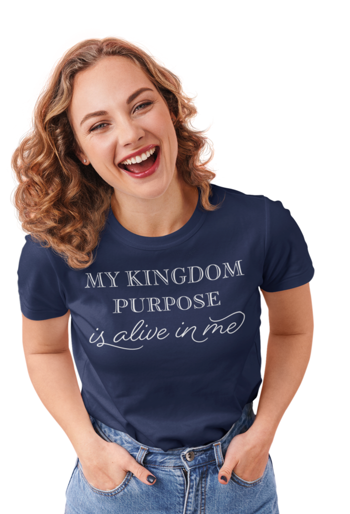 My kingdom purpose purpose is alive in my t-shirt.